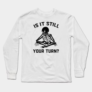 Is It Still Your Turn Funny Board Game Gift Boardgame Lover Long Sleeve T-Shirt